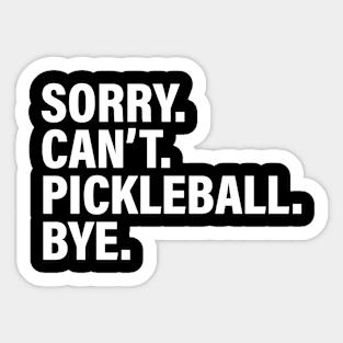 Sorry Can't Pickleball Bye - Funny Busy Life Saying Sticker